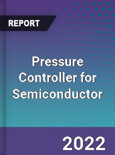 Pressure Controller for Semiconductor Market