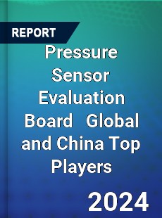 Pressure Sensor Evaluation Board Global and China Top Players Market