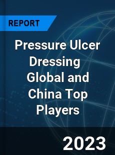 Pressure Ulcer Dressing Global and China Top Players Market