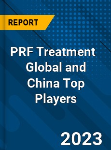 PRF Treatment Global and China Top Players Market