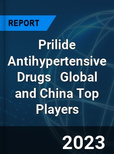 Prilide Antihypertensive Drugs Global and China Top Players Market