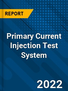 Primary Current Injection Test System Market