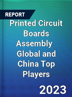 Printed Circuit Boards Assembly Global and China Top Players Market