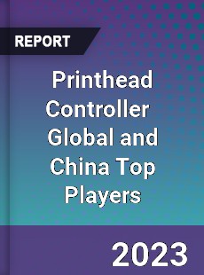 Printhead Controller Global and China Top Players Market