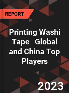 Printing Washi Tape Global and China Top Players Market