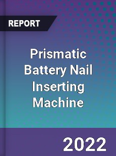 Prismatic Battery Nail Inserting Machine Market