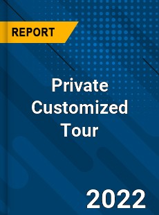 Private Customized Tour Market