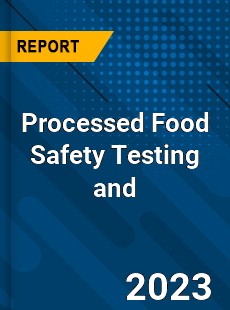 Processed Food Safety Testing and Analysis