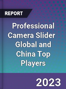 Professional Camera Slider Global and China Top Players Market