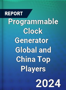 Programmable Clock Generator Global and China Top Players Market