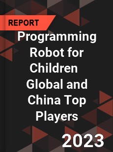 Programming Robot for Children Global and China Top Players Market