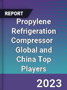 Propylene Refrigeration Compressor Global and China Top Players Market