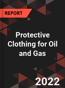 Protective Clothing for Oil and Gas Industry