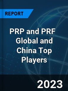 PRP and PRF Global and China Top Players Market