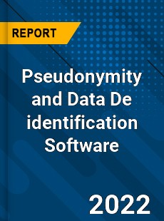 Pseudonymity and Data De identification Software Market