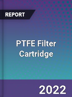 PTFE Filter Cartridge Market