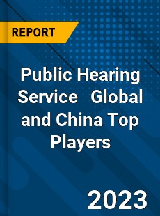 Public Hearing Service Global and China Top Players Market