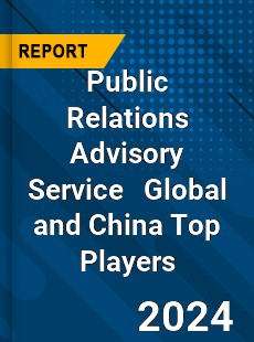 Public Relations Advisory Service Global and China Top Players Market