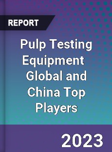 Pulp Testing Equipment Global and China Top Players Market