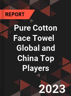 Pure Cotton Face Towel Global and China Top Players Market