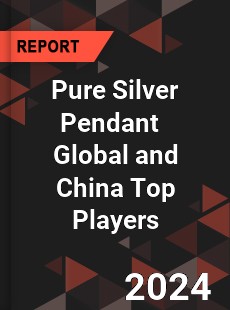 Pure Silver Pendant Global and China Top Players Market