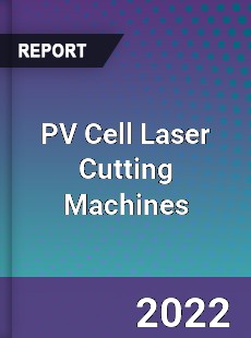 PV Cell Laser Cutting Machines Market