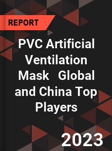 PVC Artificial Ventilation Mask Global and China Top Players Market