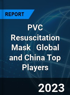 PVC Resuscitation Mask Global and China Top Players Market