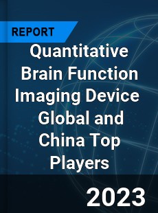 Quantitative Brain Function Imaging Device Global and China Top Players Market