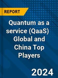 Quantum as a service Global and China Top Players Market