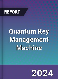 Quantum Key Management Machine Market