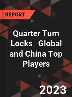 Quarter Turn Locks Global and China Top Players Market