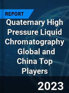 Quaternary High Pressure Liquid Chromatography Global and China Top Players Market