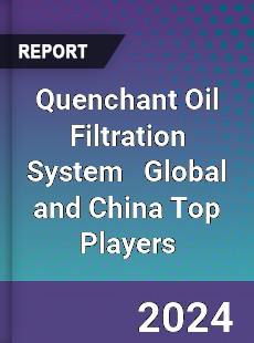 Quenchant Oil Filtration System Global and China Top Players Market