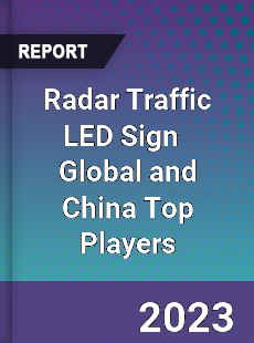 Radar Traffic LED Sign Global and China Top Players Market