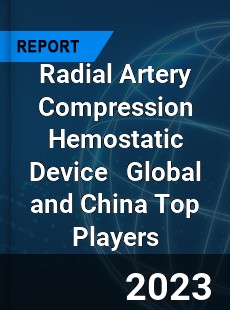 Radial Artery Compression Hemostatic Device Global and China Top Players Market