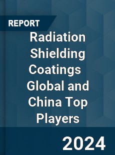 Radiation Shielding Coatings Global and China Top Players Market