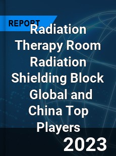 Radiation Therapy Room Radiation Shielding Block Global and China Top Players Market