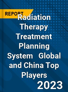 Radiation Therapy Treatment Planning System Global and China Top Players Market