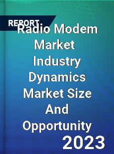 Radio Modem Market Industry Dynamics Market Size And Opportunity