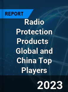 Radio Protection Products Global and China Top Players Market