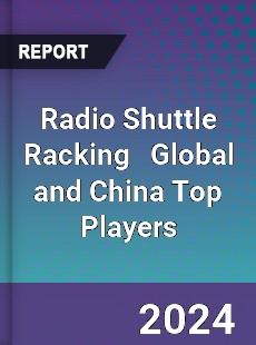 Radio Shuttle Racking Global and China Top Players Market