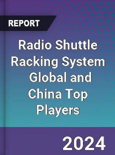 Radio Shuttle Racking System Global and China Top Players Market