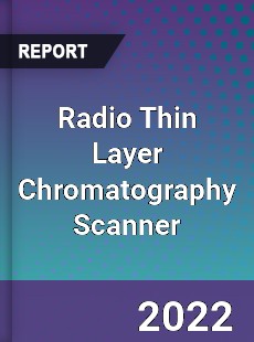 Radio Thin Layer Chromatography Scanner Market