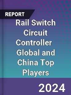 Rail Switch Circuit Controller Global and China Top Players Market