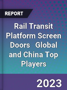 Rail Transit Platform Screen Doors Global and China Top Players Market