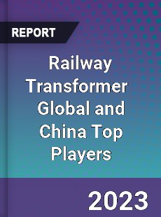 Railway Transformer Global and China Top Players Market