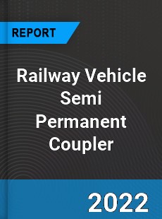 Railway Vehicle Semi Permanent Coupler Market