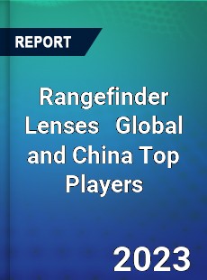 Rangefinder Lenses Global and China Top Players Market