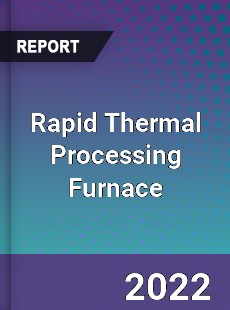 Rapid Thermal Processing Furnace Market